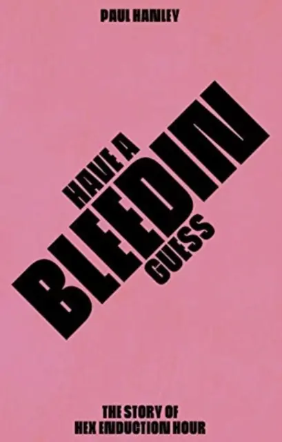 Have A Bleedin Guess - The Story of Hex Enduction Hour (Příběh o hodině hexalogie) - Have A Bleedin Guess - The Story of Hex Enduction Hour