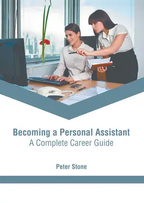 Jak se stát osobním asistentem: Kompletní průvodce kariérou - Becoming a Personal Assistant: A Complete Career Guide