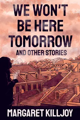 Zítra už tu nebudeme: A další příběhy - We Won't Be Here Tomorrow: And Other Stories