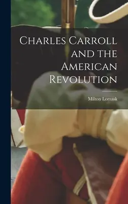 Charles Carroll a americká revoluce - Charles Carroll and the American Revolution