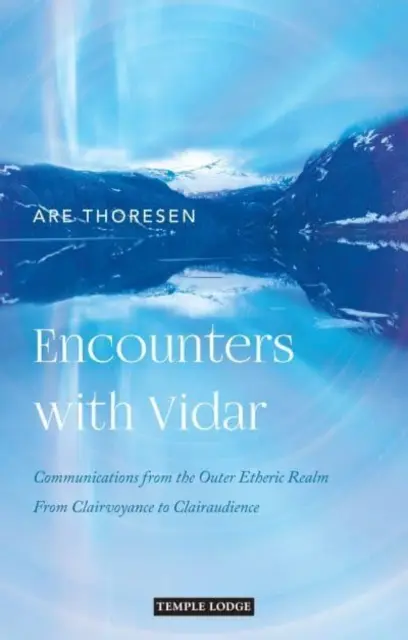 Setkání s Vidarem: Komunikace z vnější éterické říše: Od jasnozřivosti k jasnoslyšení - Encounters with Vidar: Communications from the Outer Etheric Realm: From Clairvoyance to Clairaudience