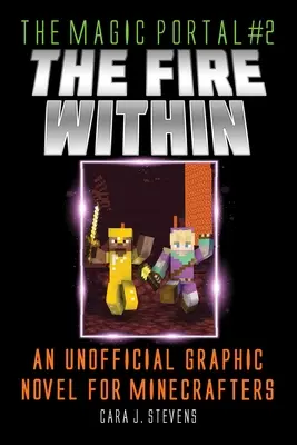 Oheň uvnitř: Neoficiální grafický román pro Minecraftery: Ohnivý oheň (The Fire): neoficiální grafický román pro Minecraftery - Fire Within: An Unofficial Graphic Novel for Minecrafters