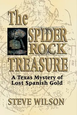 Poklad v Pavoučí skále: Záhada ztraceného španělského zlata v Texasu - Spider Rock Treasure: A Texas Mystery of Lost Spanish Gold