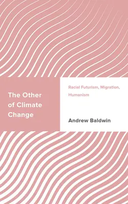 The Other of Climate Change (Jinakost změny klimatu): Vydavatelství a nakladatelství: The Climate Change: Racial Futurism, Migration, Humanism (Rasový futurismus, migrace, humanismus) - The Other of Climate Change: Racial Futurism, Migration, Humanism