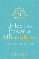 21 dní k odemknutí síly afirmací - manifestujte sebedůvěru, hojnost a radost - 21 Days to Unlock the Power of Affirmations - Manifest Confidence, Abundance, and Joy