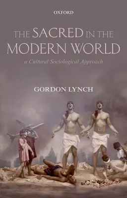 Posvátno v moderním světě: Kulturně sociologický přístup - The Sacred in the Modern World: A Cultural Sociological Approach