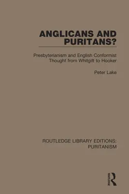 Anglikáni a puritáni? Presbyteriánství a anglické konformistické myšlení od Whitgifta po Hookera - Anglicans and Puritans?: Presbyterianism and English Conformist Thought from Whitgift to Hooker