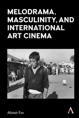 Melodrama, maskulinita a mezinárodní umělecký film - Melodrama, Masculinity and International Art Cinema