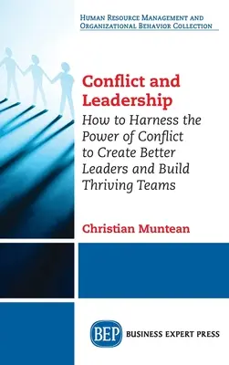 Konflikt a vedení: Jak využít sílu konfliktů k vytvoření lepších lídrů a vybudování prosperujících týmů. - Conflict and Leadership: How to Harness the Power of Conflict to Create Better Leaders and Build Thriving Teams