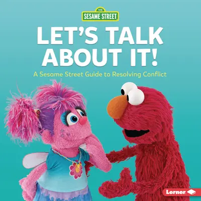 Pojďme si o tom promluvit: Sezamová ulice (R): Průvodce řešením konfliktů - Let's Talk about It!: A Sesame Street (R) Guide to Resolving Conflict
