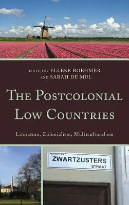 Postkoloniální Nízké země: Literatura, kolonialismus a multikulturalismus. - The Postcolonial Low Countries: Literature, Colonialism, and Multiculturalism