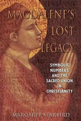 Magdalenin ztracený odkaz: Symbolická čísla a posvátná unie v křesťanství - Magdalene's Lost Legacy: Symbolic Numbers and the Sacred Union in Christianity