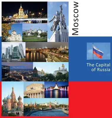 Moskva: Hlavní město Ruska: Rusko: Fotopříběh z cestování po Rusku - Moscow: The Capital of Russia: A Photo Travel Experience