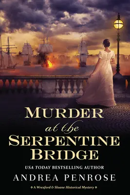 Vražda na Serpentine Bridge: Historická záhada Wrexfordu a Sloanea na Serpentinském mostě. - Murder at the Serpentine Bridge: A Wrexford & Sloane Historical Mystery