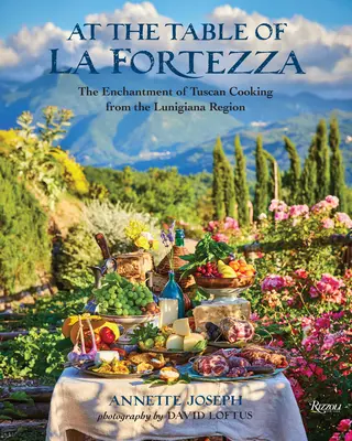 U stolu La Fortezza: Okouzlení toskánskou kuchyní z oblasti Lunigiana - At the Table of La Fortezza: The Enchantment of Tuscan Cooking from the Lunigiana Region