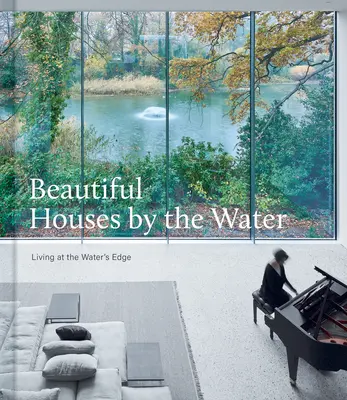 Krásné domy u vody: Bydlení na břehu vody - Beautiful Houses by the Water: Living at the Water's Edge