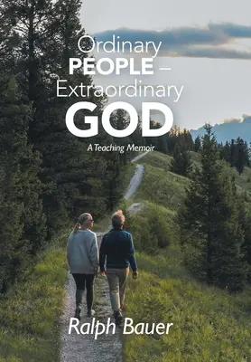 Obyčejní lidé - neobyčejný Bůh: Neobyčejní lidé - vzpomínky učitele - Ordinary People - Extraordinary God: A Teaching Memoir