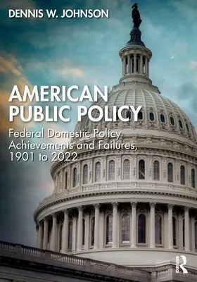 Americká veřejná politika: Úspěchy a neúspěchy federální domácí politiky v letech 1901 až 2022 - American Public Policy: Federal Domestic Policy Achievements and Failures, 1901 to 2022