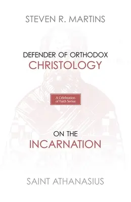 Série Oslava víry: Athanasius: O vtělení: Výročí oslavy svátku: obhájce ortodoxní christologie - A Celebration of Faith Series: St. Athanasius: Defender of Orthodox Christology On the Incarnation