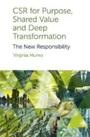 Csr pro účel, sdílená hodnota a hluboká transformace: Nová odpovědnost - Csr for Purpose, Shared Value and Deep Transformation: The New Responsibility