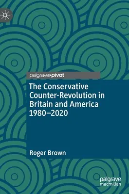 Konzervativní kontrarevoluce v Británii a Americe 1980-2020 - The Conservative Counter-Revolution in Britain and America 1980-2020