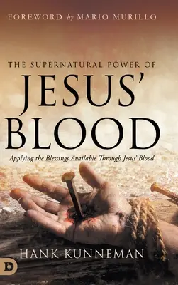 Nadpřirozená moc Ježíšovy krve: Vyzkoušejte požehnání dostupná skrze Ježíšovu krev. - The Supernatural Power of Jesus' Blood: Applying the Blessings Available Through Jesus' Blood