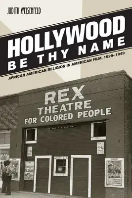 Hollywood budiž tvé jméno: Náboženství Afroameričanů v americkém filmu v letech 1929-1949. - Hollywood Be Thy Name: African American Religion in American Film, 1929-1949