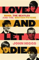 Miluj a nech zemřít - Bond, Beatles a britská psychika - Love and Let Die - Bond, the Beatles and the British Psyche