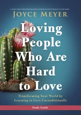 Milovat lidi, které je těžké milovat Studijní příručka: Transforming Your World by Learning to Love Unconditionally (Přeměňte svůj svět tím, že se naučíte milovat bezpodmínečně): Příručka pro lidi, kteří jsou bezpodmínečně milováni. - Loving People Who Are Hard to Love Study Guide: Transforming Your World by Learning to Love Unconditionally