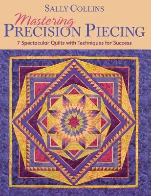 Mistrovství v přesném obšívání - vydání na vyžádání - Mastering Precision Piecing - Print on Demand Edition