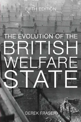 Vývoj britského sociálního státu: Dějiny sociální politiky od průmyslové revoluce (A History of Social Policy Since Industrial Revolution) - The Evolution of the British Welfare State: A History of Social Policy Since the Industrial Revolution
