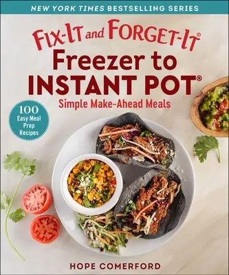 Fix-It and Forget-It Freezer to Instant Pot: Simple Make-Ahead Meals (Připravte si jídla z mrazáku do instantního hrnce) - Fix-It and Forget-It Freezer to Instant Pot: Simple Make-Ahead Meals