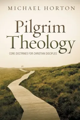 Poutnická teologie: Křesťanský učedník: Základní nauky pro křesťanské učedníky - Pilgrim Theology: Core Doctrines for Christian Disciples