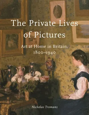 Soukromý život obrazů: Umění doma v Británii v letech 1800-1940 - The Private Lives of Pictures: Art at Home in Britain, 1800-1940