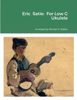 Eric Satie: Pro ukulele Low G - Eric Satie: For Low G Ukulele