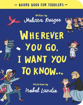 Kamkoli jdeš, chci, abys to věděl: Desková kniha - Wherever You Go, I Want You to Know Board Book