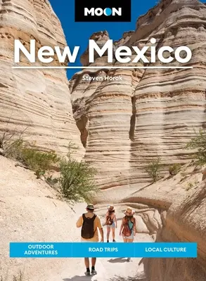 Měsíc Nového Mexika: Mexiko: dobrodružství v přírodě, výlety, místní kultura - Moon New Mexico: Outdoor Adventures, Road Trips, Local Culture
