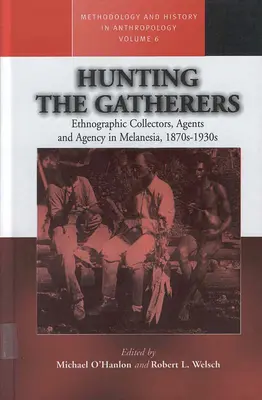 Lov na sběrače: Etnografičtí sběratelé, agenti a agentura v Melanésii v 70. až 30. letech 19. století - Hunting the Gatherers: Ethnographic Collectors, Agents, and Agency in Melanesia 1870s-1930s