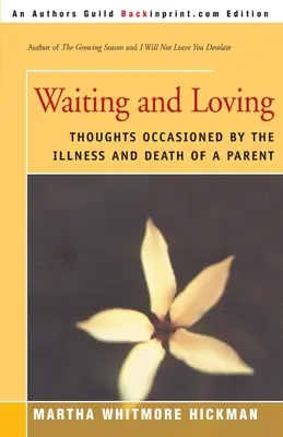 Čekání a láska: Myšlenky vyvolané nemocí a smrtí rodičů - Waiting and Loving: Thoughts Occasioned by the Illness and Death of a Parent