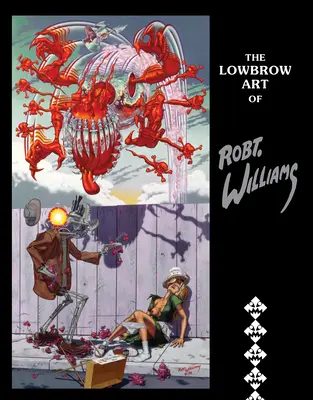 The Lowbrow Art of Robert Williams: Nové vydání v pevné vazbě - The Lowbrow Art of Robert Williams: New Hardcover Edition