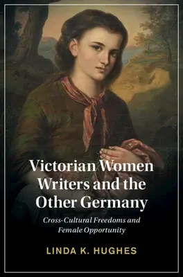 Viktoriánské spisovatelky a druhé Německo: Mezikulturní svobody a ženské příležitosti - Victorian Women Writers and the Other Germany: Cross-Cultural Freedoms and Female Opportunity