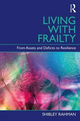 Život s křehkostí - od aktiv a deficitů k odolnosti (Rahman Shibley (UCL Institute of Cardiovascular Science London)) - Living with Frailty - From Assets and Deficits to Resilience (Rahman Shibley (UCL Institute of Cardiovascular Science London))