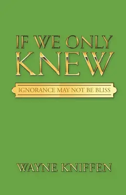 Kdybychom jen věděli: Nevědomost nemusí být blahem - If We Only Knew: Ignorance May Not Be Bliss