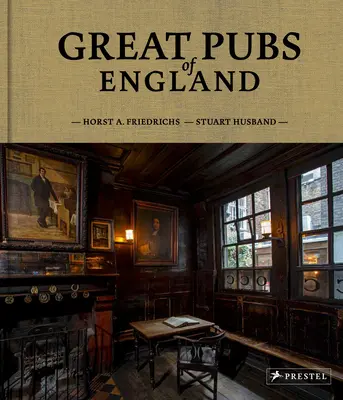 Great Pubs of England (Velké hospody Anglie): Třicet tři nejlepších anglických hospod od hrabství po severní Anglii - Great Pubs of England: Thirty-Three of England's Best Hostelries from the Home Counties to the North