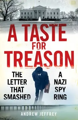 Chuť po zradě: Dopis, který rozbil nacistickou špionážní skupinu - A Taste for Treason: The Letter That Smashed a Nazi Spy Ring