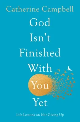 Bůh s tebou ještě neskončil: Životní lekce o tom, jak se nevzdávat - God Isn't Finished with You Yet: Life Lessons on Not Giving Up