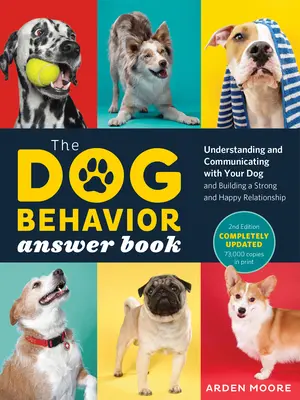Kniha odpovědí o chování psů, 2. vydání: Pochopení a komunikace s vaším psem a budování pevného a šťastného vztahu. - The Dog Behavior Answer Book, 2nd Edition: Understanding and Communicating with Your Dog and Building a Strong and Happy Relationship