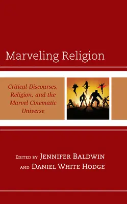 Podivuhodné náboženství: Kritické diskurzy, náboženství a filmový vesmír Marvelu - Marveling Religion: Critical Discourses, Religion, and the Marvel Cinematic Universe