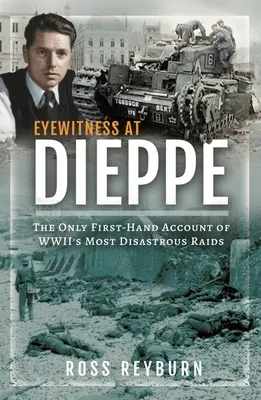 Očitý svědek v Dieppe: Jediný popis nejkatastrofálnějšího náletu ve Wwii z první ruky (Eyewitness at Dieppe: The Only First-Hand Account of Wwii's Most Disasterrous Raid) - Eyewitness at Dieppe: The Only First-Hand Account of Wwii's Most Disastrous Raid