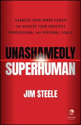 Nestydatě nadlidsky: Využijte svou vnitřní sílu a dosáhněte svých největších profesních a osobních cílů - Unashamedly Superhuman: Harness Your Inner Power a nd Achieve Your Greatest Professional and Personal  Goals